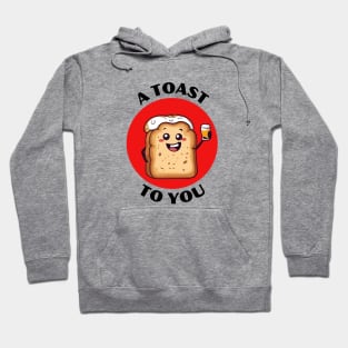 A Toast To You | Toast Pun Hoodie